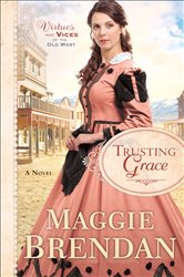 Trusting Grace (Virtues and Vices of the Old West Book #3): A Novel