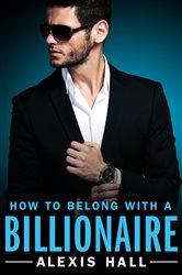 Book cover: How to Belong with a Billionaire (Book 3 of Arden St. Ives) by Alexis Hall (preview)