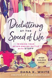 Book cover: Decluttering at the Speed of Life, by Dana K. White (preview)