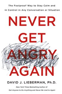 Book cover: Never Get Angry Again, by Lieberman, Dr. David J., Ph.D. (preview)
