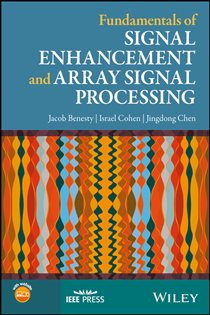 Book cover: Fundamentals of Signal Enhancement and Array Signal Processing, by Jacob Benesty (preview)