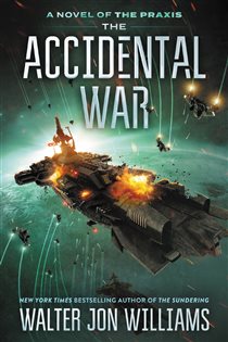 Book cover: The Accidental War (Book 1 of A Novel of the Praxis) by Walter Jon Williams (preview)