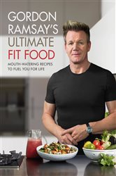 Book cover: Gordon Ramsay Ultimate Fit Food, by Gordon Ramsay (preview)