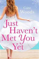 Book cover: Just Haven't Met You Yet, by Cate Woods (preview)