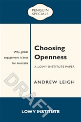 Choosing Openness: A Lowy Institute Paper: Penguin Special: Why global engagement is best for Australia