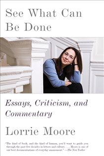 Book cover: See What Can Be Done, by Lorrie Moore (preview)