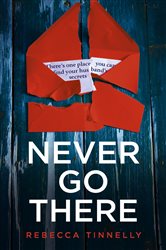 Book cover: Never Go There, by Rebecca Tinnelly (preview)