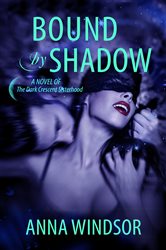 Book cover: Bound by Shadow (Book 1 of The Dark Crescent Sisterhood) by Anna Windsor (preview)