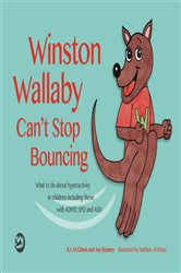 Winston Wallaby Can&#x27;t Stop Bouncing: What to do about hyperactivity in children including those with ADHD, SPD and ASD