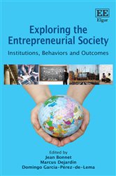 Exploring the Entrepreneurial Society: Institutions, Behaviors and Outcomes