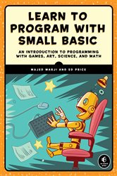 Learn to Program with Small Basic: An Introduction to Programming with Games, Art, Science, and Math