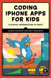 Coding iPhone Apps for Kids: A Playful Introduction to Swift