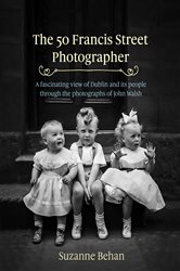 Book cover: The 50 Francis Street Photographer, by Suzanne Behan (preview)