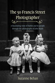Book cover: The 50 Francis Street Photographer, by Suzanne Behan (preview)