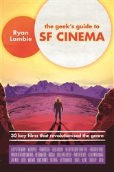 Book cover: The Geek's Guide to SF Cinema, by Ryan Lambie (preview)
