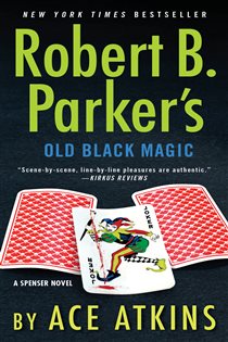 Book cover: Robert B. Parker's Old Black Magic (Book 47 of Spenser) by Ace Atkins (preview)
