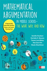 Mathematical Argumentation in Middle School-The What, Why, and How: A Step-by-Step Guide With Activities, Games, and Lesson Planning Tools