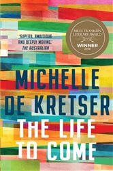 Book cover: The Life to Come, by Michelle de Kretser (preview)