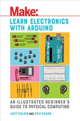 Learn Electronics with Arduino: An Illustrated Beginner&#x27;s Guide to Physical Computing
