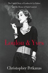 Loulou &amp; Yves: The Untold Story of Loulou de La Falaise and the House of Saint Laurent