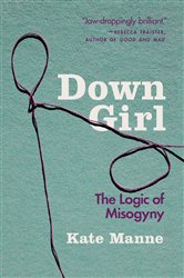 Book cover: Down Girl, by Kate Manne (preview)