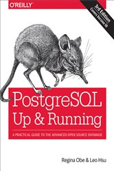 PostgreSQL: Up and Running: A Practical Guide to the Advanced Open Source Database