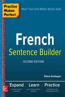 Book cover: Practice Makes Perfect French Sentence Builder, Second Edition, by Eliane Kurbegov (preview)