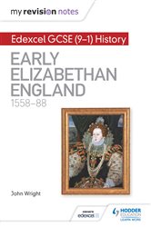 My Revision Notes: Edexcel GCSE (9-1) History: Early Elizabethan England, 1558&#x2013;88