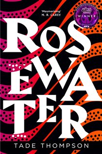 Book cover: Rosewater (Book 1 of The Wormwood Trilogy) by Tade Thompson (preview)