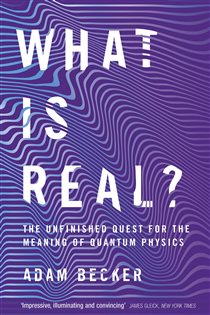 Book cover: What is Real?, by Adam Becker (preview)