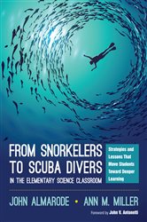 From Snorkelers to Scuba Divers in the Elementary Science Classroom: Strategies and Lessons That Move Students Toward Deeper Learning