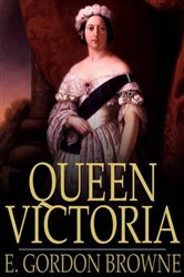 Book cover: Queen Victoria, by E. Gordon Browne (preview)