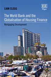 The World Bank and the Globalisation of Housing Finance: Mortgaging Development