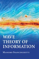 Book cover: Wave Theory of Information, by Massimo Franceschetti (preview)
