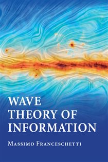 Book cover: Wave Theory of Information, by Massimo Franceschetti (preview)