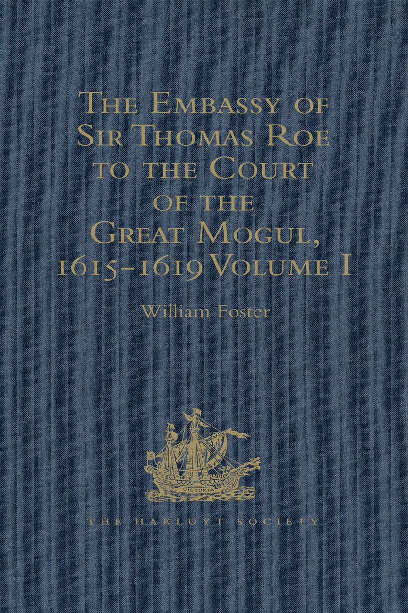 Thomas Roe The Embassy of Sir Thomas Roe to the Court of the Great Mogul, 1615-1619