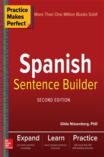 Book cover: Practice Makes Perfect Spanish Sentence Builder, Second Edition, by Gilda Nissenberg (preview)