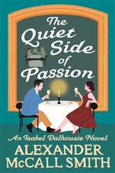 Book cover: The Quiet Side of Passion (Book 12 of Isabel Dalhousie Novels) by Alexander McCall Smith (preview)