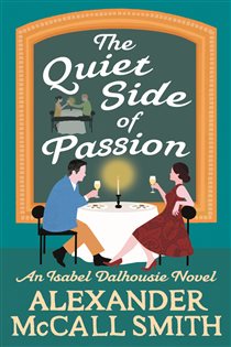 Book cover: The Quiet Side of Passion (Book 12 of Isabel Dalhousie Novels) by Alexander McCall Smith (preview)