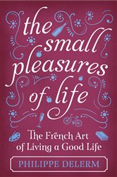 Book cover: The Small Pleasures Of Life, by Philippe Delerm (preview)