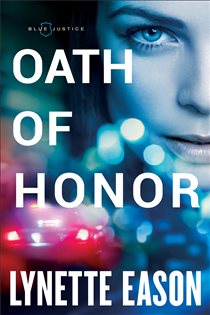 Book cover: Oath of Honor (Blue Justice Book #1) (Book 1 of Blue Justice) by Lynette Eason (preview)