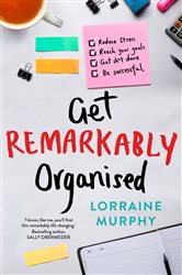 Book cover: Get Remarkably Organised, by Lorraine Murphy (preview)