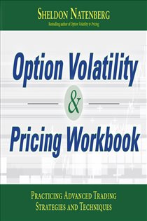 Book cover: Option Volatility & Pricing Workbook: Practicing Advanced Trading Strategies and Techniques, by Sheldon Natenberg (preview)