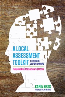 Book cover: A Local Assessment Toolkit to Promote Deeper Learning, by Karin J. Hess (preview)