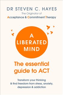 Book cover: A Liberated Mind, by Steven Hayes (preview)