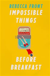 Impossible Things Before Breakfast: Adventures in the Ordinary