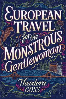 Book cover: European Travel for the Monstrous Gentlewoman, by Theodora Goss (preview)