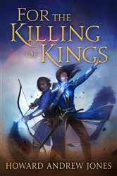 Book cover: For the Killing of Kings (Book 1 of The Ring-Sworn Trilogy) by Howard Andrew Jones (preview)