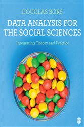 Data Analysis for the Social Sciences: Integrating Theory and Practice