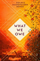 Book cover: What We Owe, by Golnaz Hashemzadeh Bonde (preview)